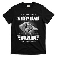 Im Not The Stepdad Im The Dad That Stepped Up T-Shirt