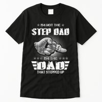 Im Not The Stepdad Im The Dad That Stepped Up Tall T-Shirt