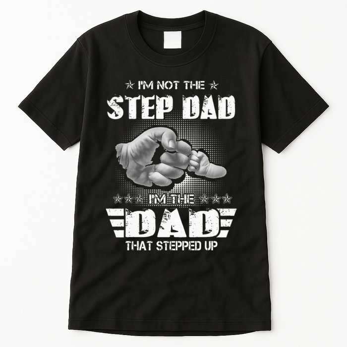 Im Not The Stepdad Im The Dad That Stepped Up Tall T-Shirt
