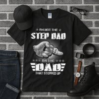 Im Not The Stepdad Im The Dad That Stepped Up Tall T-Shirt
