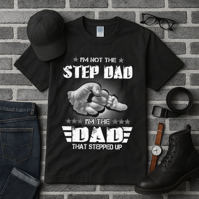 Im Not The Stepdad Im The Dad That Stepped Up Tall T-Shirt