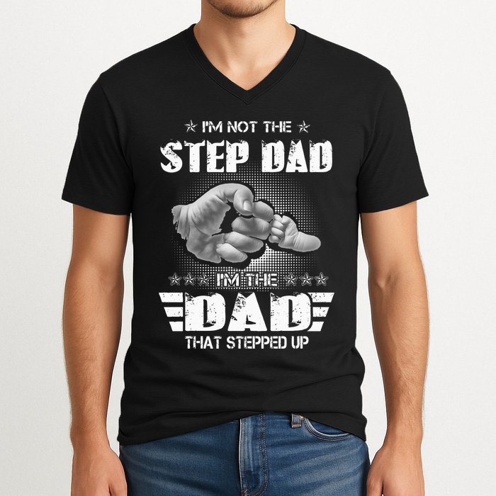 Im Not The Stepdad Im The Dad That Stepped Up V-Neck T-Shirt