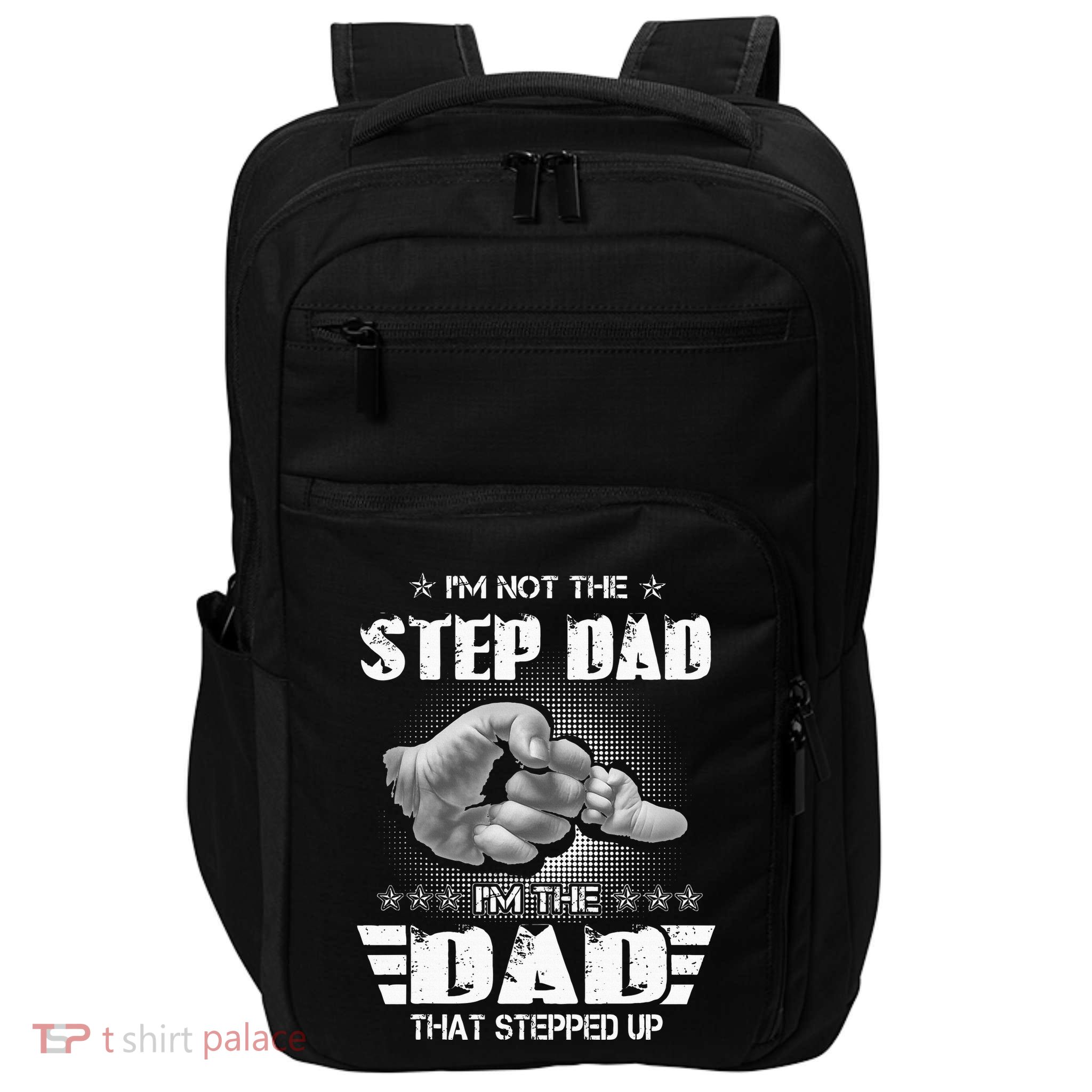Im Not The Stepdad Im The Dad That Stepped Up Impact Tech Backpack