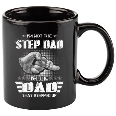Im Not The Stepdad Im The Dad That Stepped Up 11oz C Handle Ceramic Mug