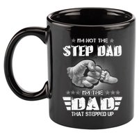 Im Not The Stepdad Im The Dad That Stepped Up 11oz C Handle Ceramic Mug
