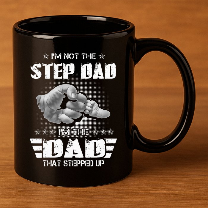 Im Not The Stepdad Im The Dad That Stepped Up 11oz C Handle Ceramic Mug