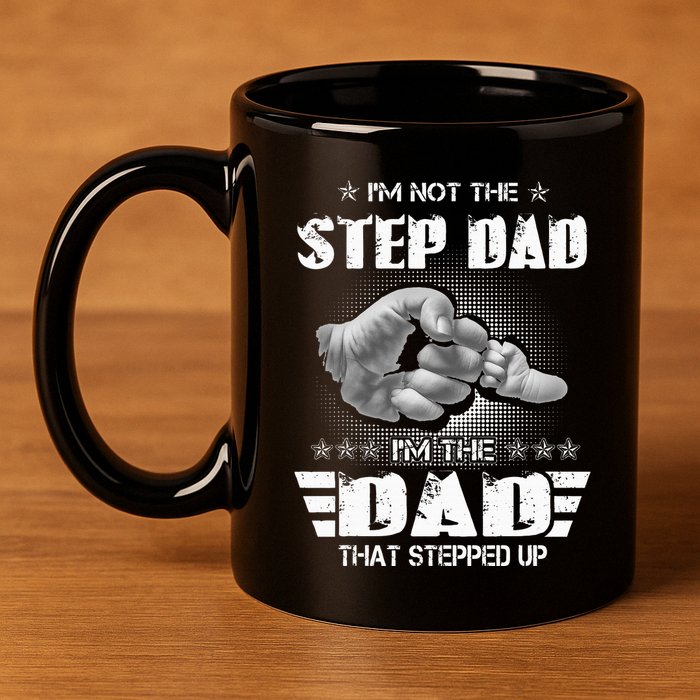 Im Not The Stepdad Im The Dad That Stepped Up 11oz C Handle Ceramic Mug