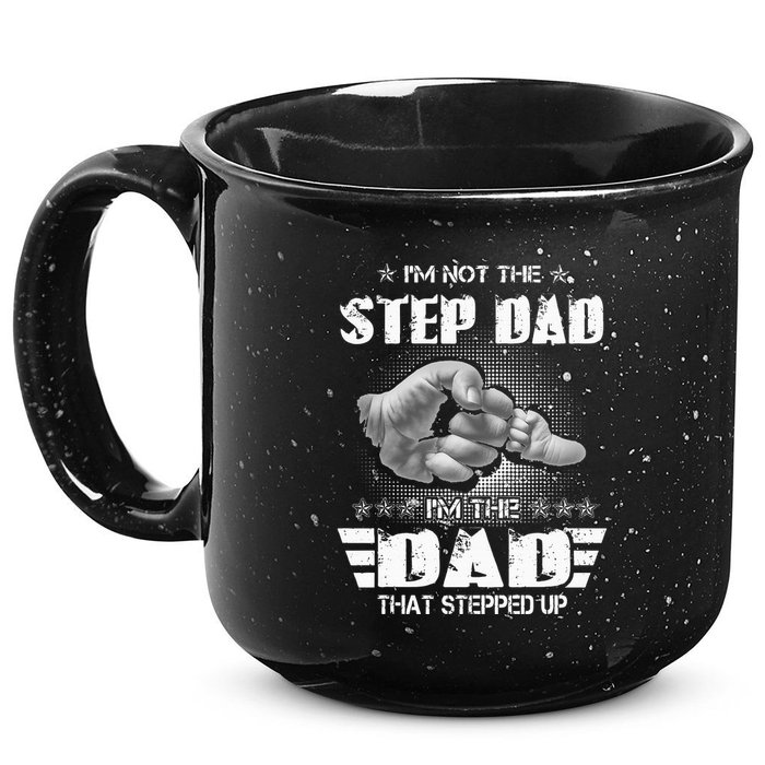 Im Not The Stepdad Im The Dad That Stepped Up 15oz Campfire Ceramic Mug