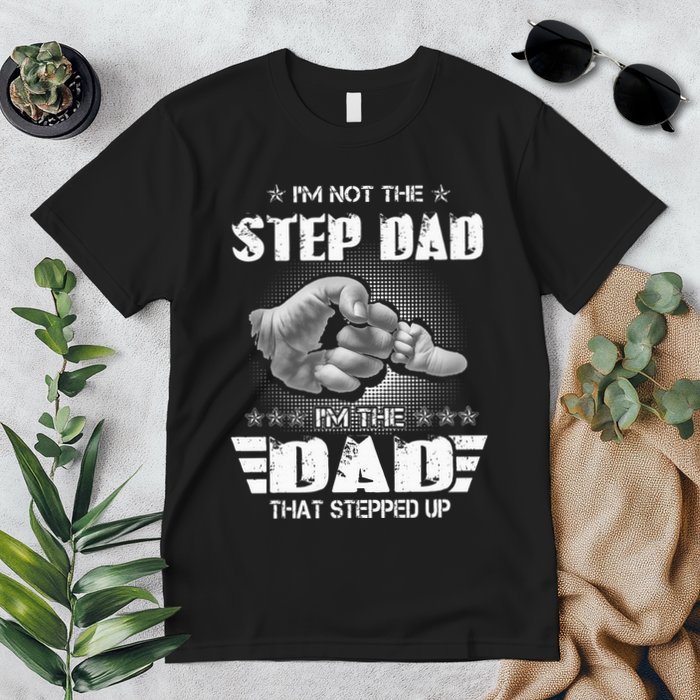 Im Not The Stepdad Im The Dad That Stepped Up Premium T-Shirt