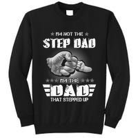 Im Not The Stepdad Im The Dad That Stepped Up Tall Sweatshirt