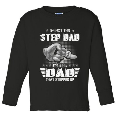 Im Not The Stepdad Im The Dad That Stepped Up Toddler Long Sleeve Shirt