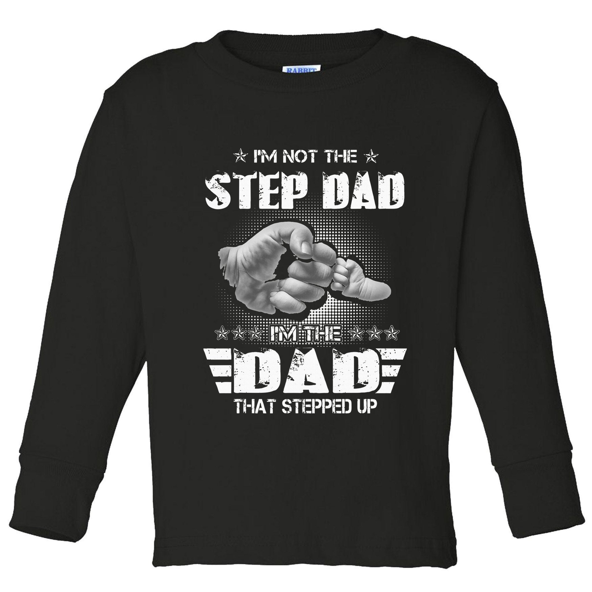 Im Not The Stepdad Im The Dad That Stepped Up Toddler Long Sleeve Shirt