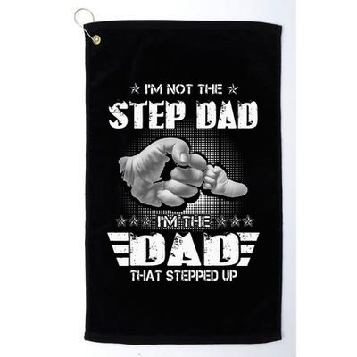 Im Not The Stepdad Im The Dad That Stepped Up Golf Towel