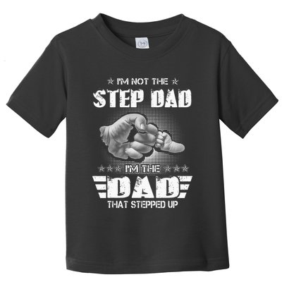 Im Not The Stepdad Im The Dad That Stepped Up Toddler T-Shirt