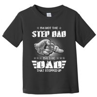 Im Not The Stepdad Im The Dad That Stepped Up Toddler T-Shirt