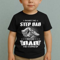 Im Not The Stepdad Im The Dad That Stepped Up Toddler T-Shirt
