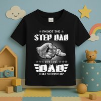 Im Not The Stepdad Im The Dad That Stepped Up Toddler T-Shirt