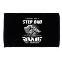 Im Not The Stepdad Im The Dad That Stepped Up Microfiber Hand Towel