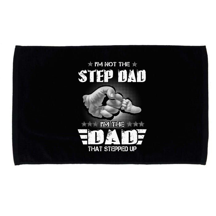 Im Not The Stepdad Im The Dad That Stepped Up Microfiber Hand Towel