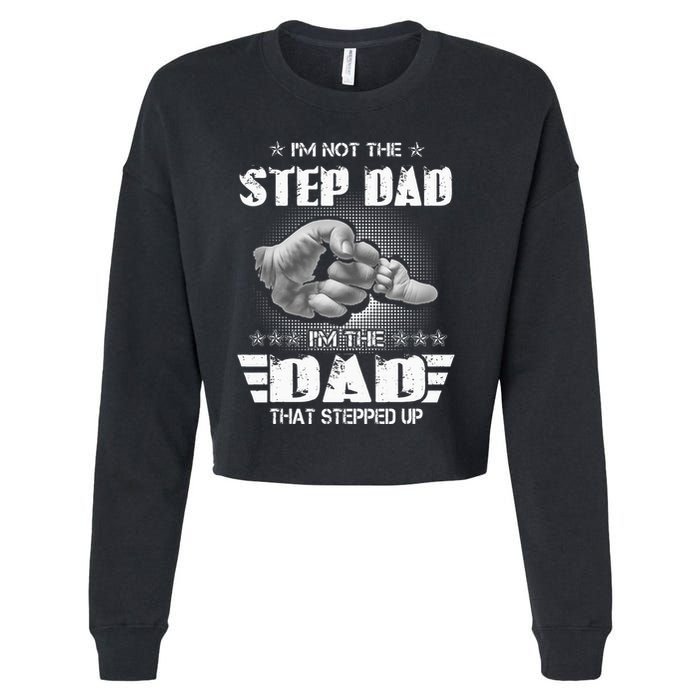 Im Not The Stepdad Im The Dad That Stepped Up Cropped Pullover Crew
