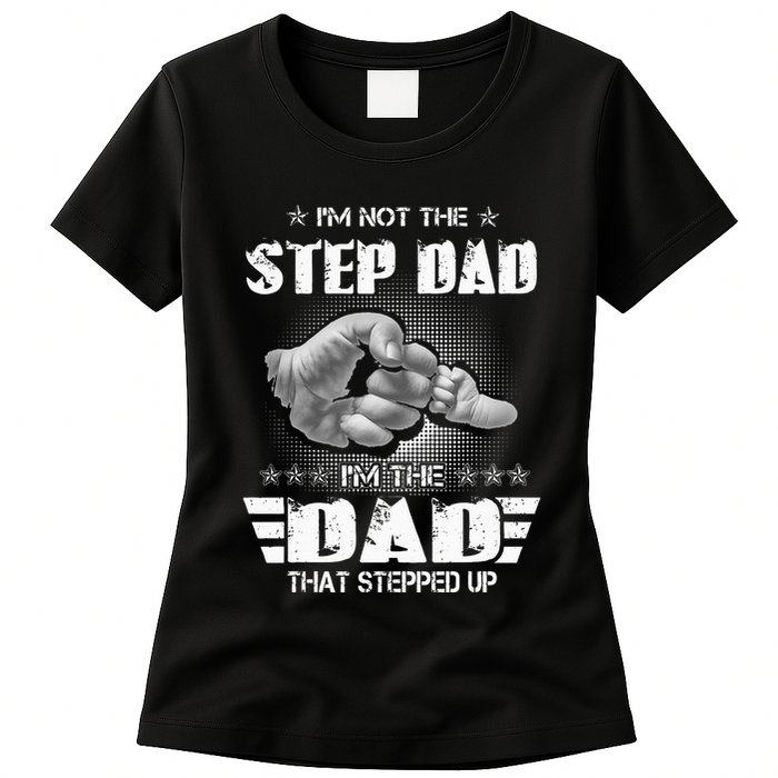 Im Not The Stepdad Im The Dad That Stepped Up Womens T-Shirt