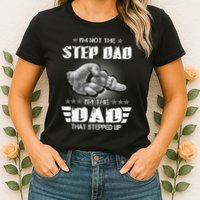 Im Not The Stepdad Im The Dad That Stepped Up Womens T-Shirt
