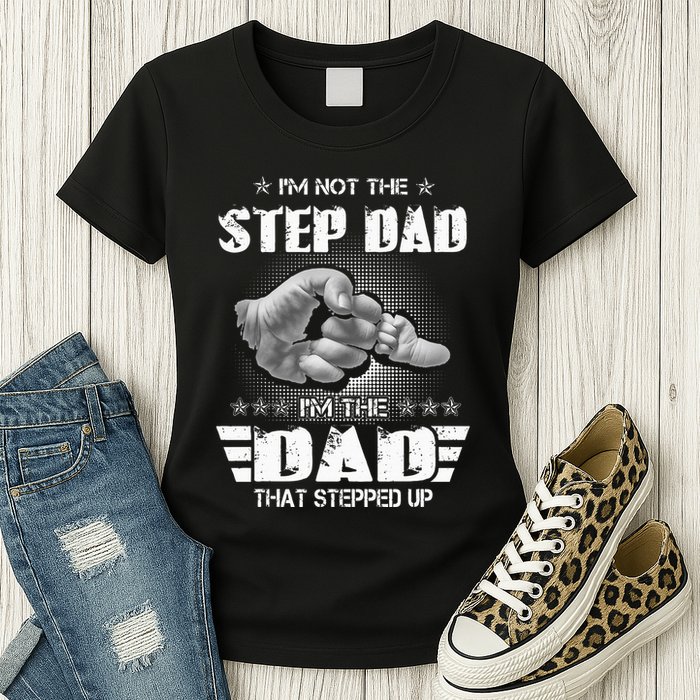 Im Not The Stepdad Im The Dad That Stepped Up Womens T-Shirt