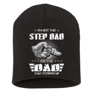 Im Not The Stepdad Im The Dad That Stepped Up Short Acrylic Beanie