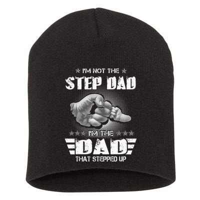 Im Not The Stepdad Im The Dad That Stepped Up Short Acrylic Beanie