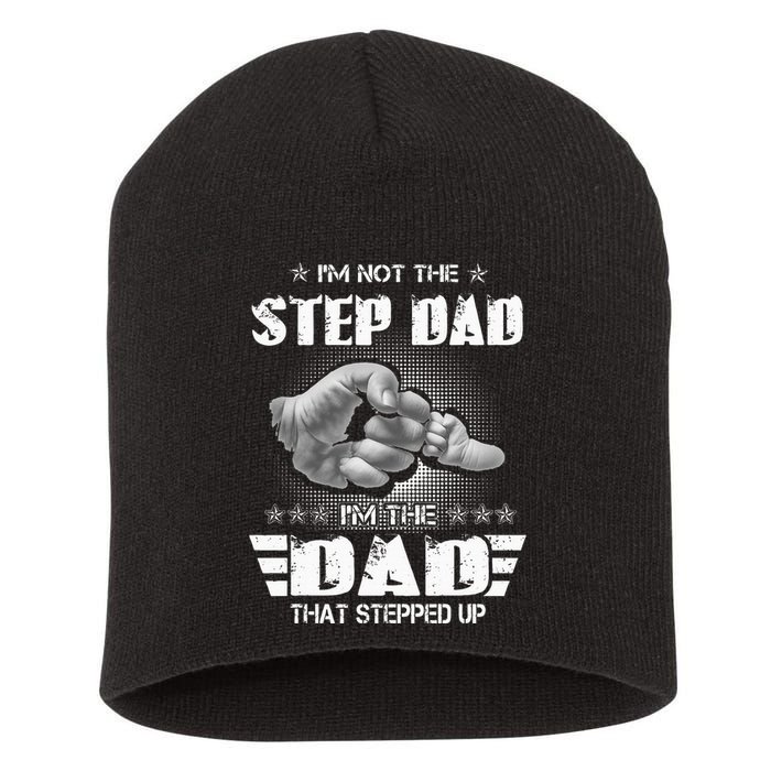 Im Not The Stepdad Im The Dad That Stepped Up Short Acrylic Beanie
