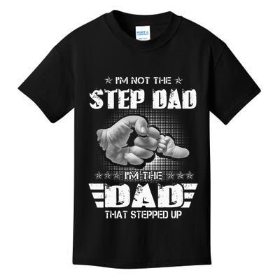 Im Not The Stepdad Im The Dad That Stepped Up Kids T-Shirt