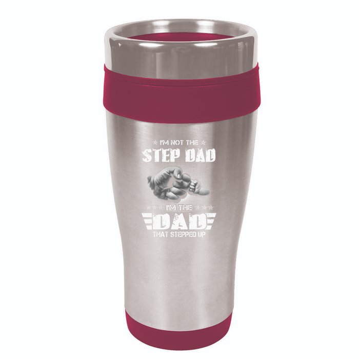 Im Not The Stepdad Im The Dad That Stepped Up 16oz Travel Tumbler