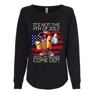 Its Not The 4th Of July Until My Weiner Comes Out Womens California Wash Sweatshirt