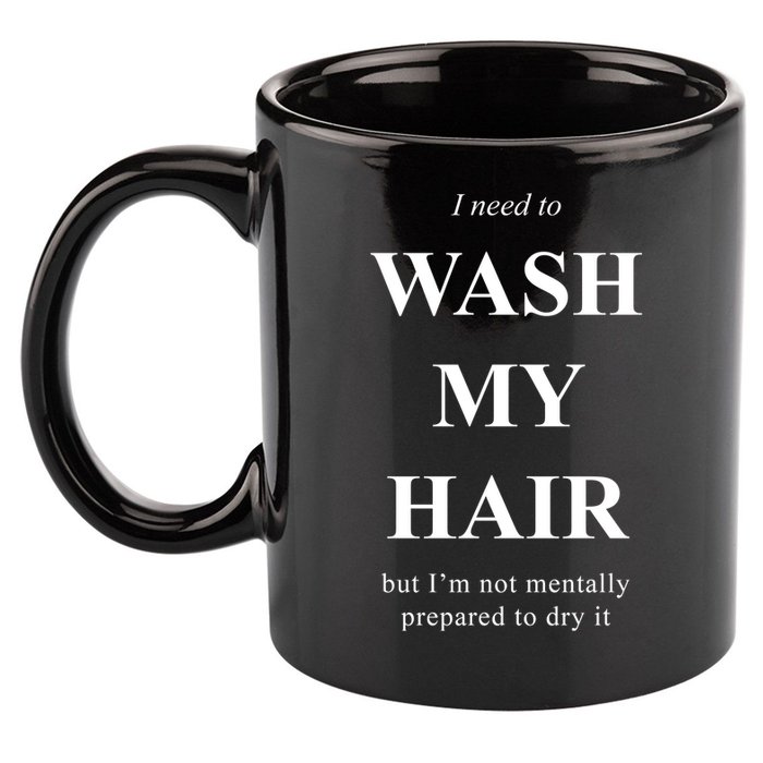 I Need To Wash My Hair Funny 11oz C Handle Ceramic Mug