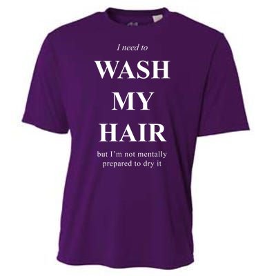 I Need To Wash My Hair Funny Cooling Performance Crew T-Shirt