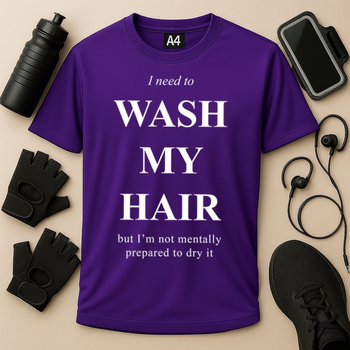 I Need To Wash My Hair Funny Cooling Performance Crew T-Shirt