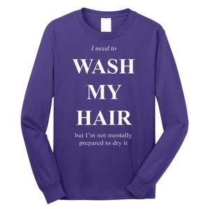 I Need To Wash My Hair Funny Long Sleeve Shirt