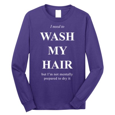 I Need To Wash My Hair Funny Long Sleeve Shirt