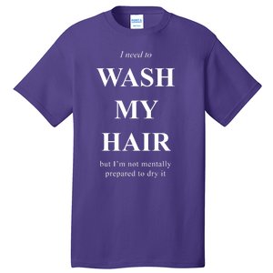 I Need To Wash My Hair Funny Tall T-Shirt