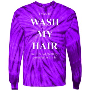 I Need To Wash My Hair Funny Tie-Dye Long Sleeve Shirt