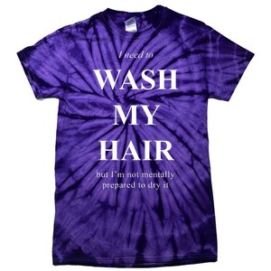 I Need To Wash My Hair Funny Tie-Dye T-Shirt