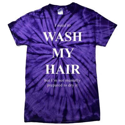 I Need To Wash My Hair Funny Tie-Dye T-Shirt