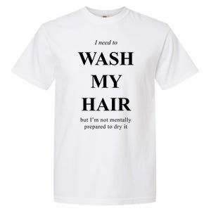 I Need To Wash My Hair Funny Garment-Dyed Heavyweight T-Shirt