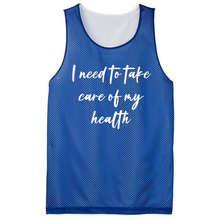 I Need To Take Care Of My Health Cool Gift Mesh Reversible Basketball Jersey Tank