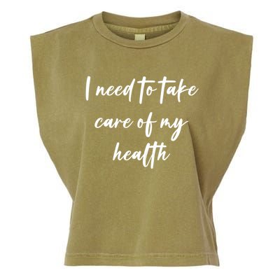 I Need To Take Care Of My Health Cool Gift Garment-Dyed Women's Muscle Tee