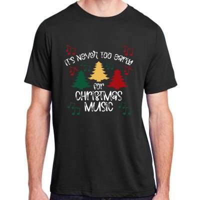 ItS Never Too Early For Christmas Music Teacher Adult ChromaSoft Performance T-Shirt