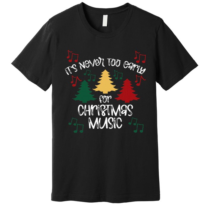 ItS Never Too Early For Christmas Music Teacher Premium T-Shirt