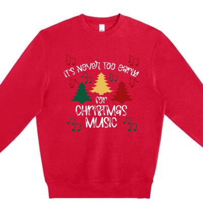 ItS Never Too Early For Christmas Music Teacher Premium Crewneck Sweatshirt