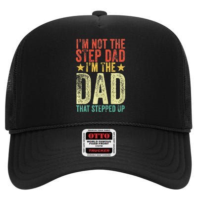 Im Not The Step Dad Im The Dad That Stepped Up Vintage High Crown Mesh Back Trucker Hat