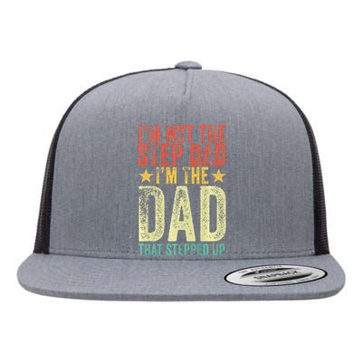 Im Not The Step Dad Im The Dad That Stepped Up Vintage Flat Bill Trucker Hat